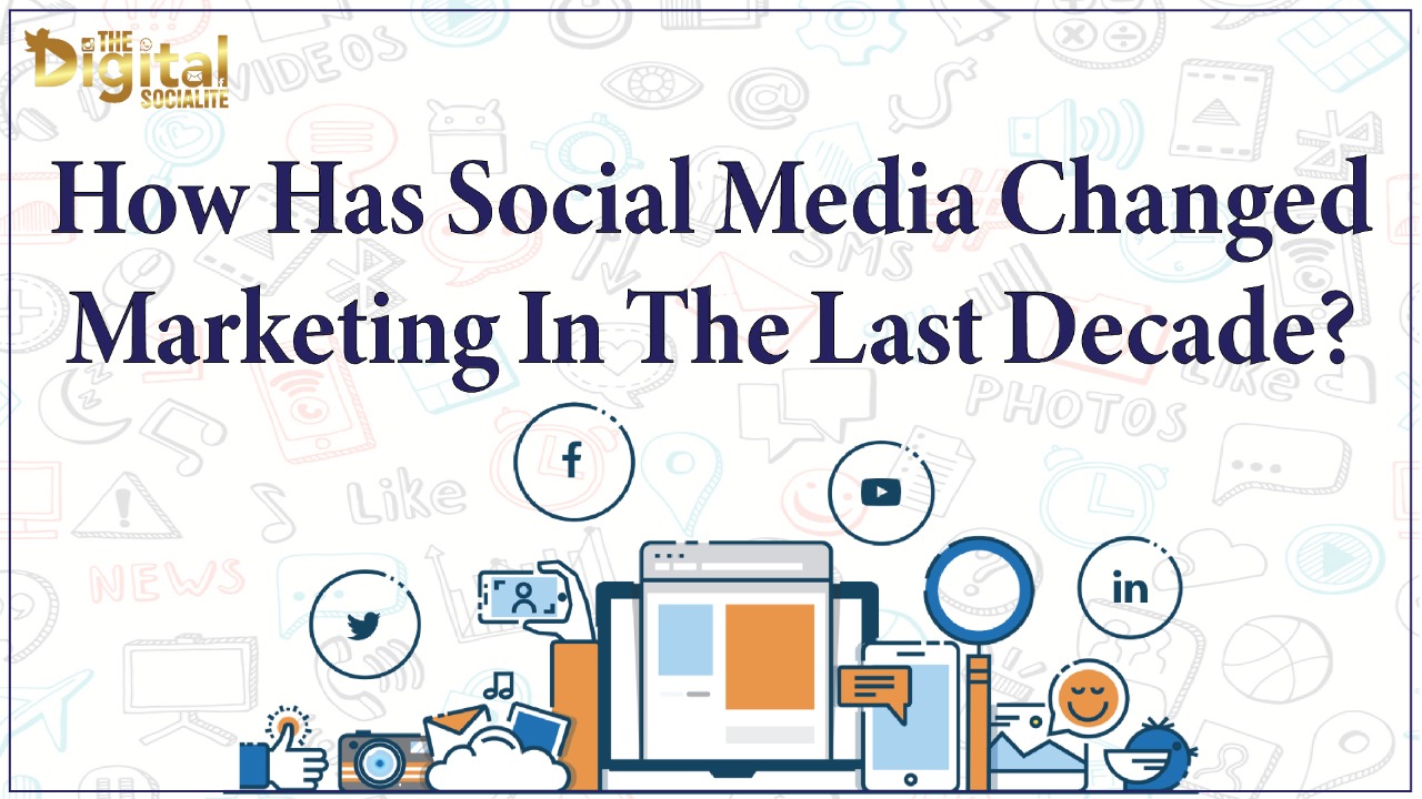 How Has Social Media Changed Marketing In The Last Decade