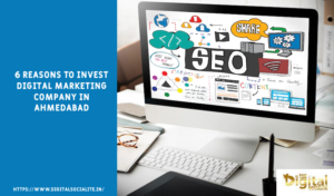6 Reasons To Invest Digital Marketing Company in Ahmedabad