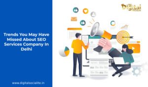 trends You May Have Missed About SEO Services Company In Delhi