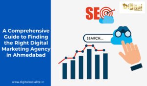 how to Finding the Right Digital Marketing Agency in Ahmedabad