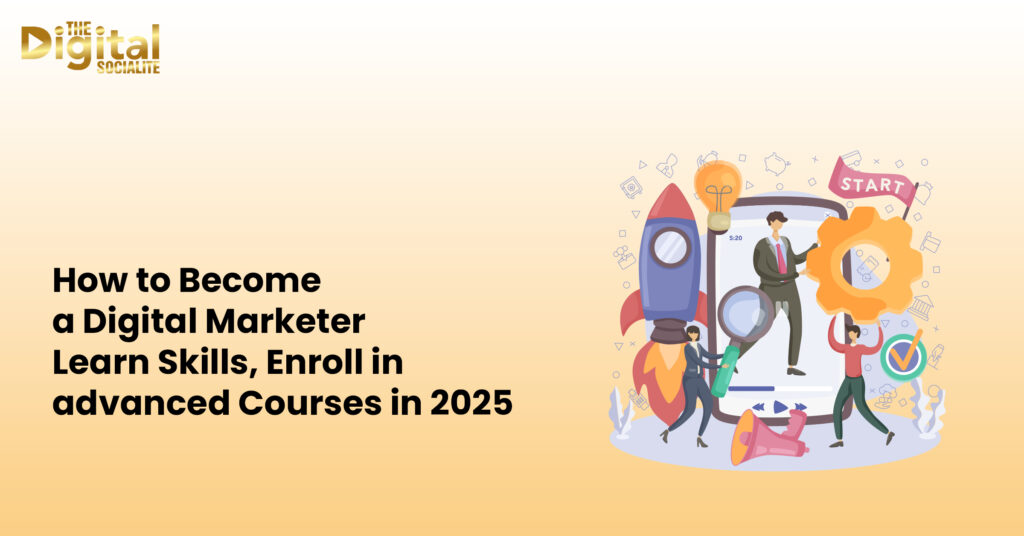 https://www.digitalsocialite.in/blog/how-to-become-a-digital-marketer-in-2025/
