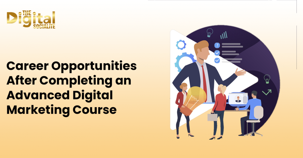 Career Opportunities After Completing an Advanced Digital Marketing Course
