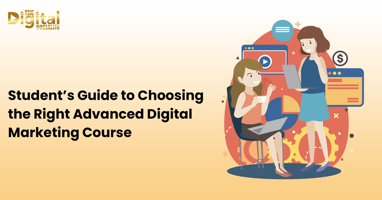 Student's Guide To Choosing The Right Advanced Digital Marketing Course