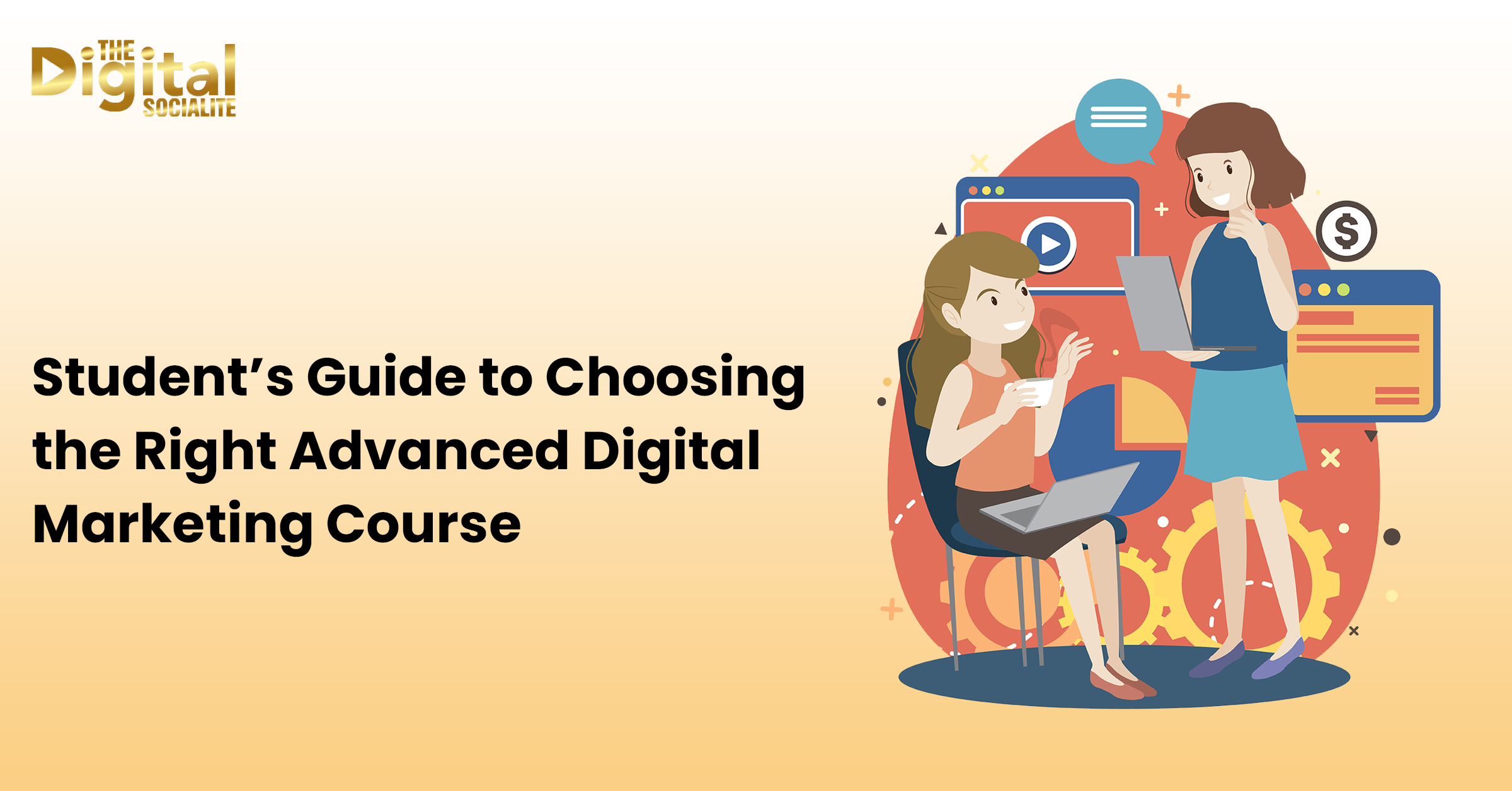 Student’s Guide to Choosing the Right Advanced Digital Marketing Course