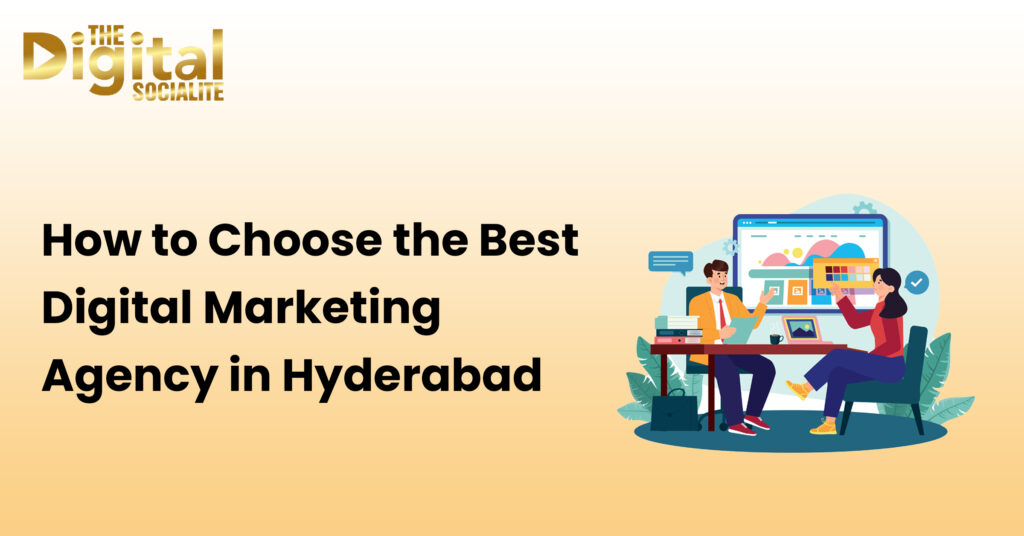 How to Choose the Best Digital Marketing Agency in Hyderabad