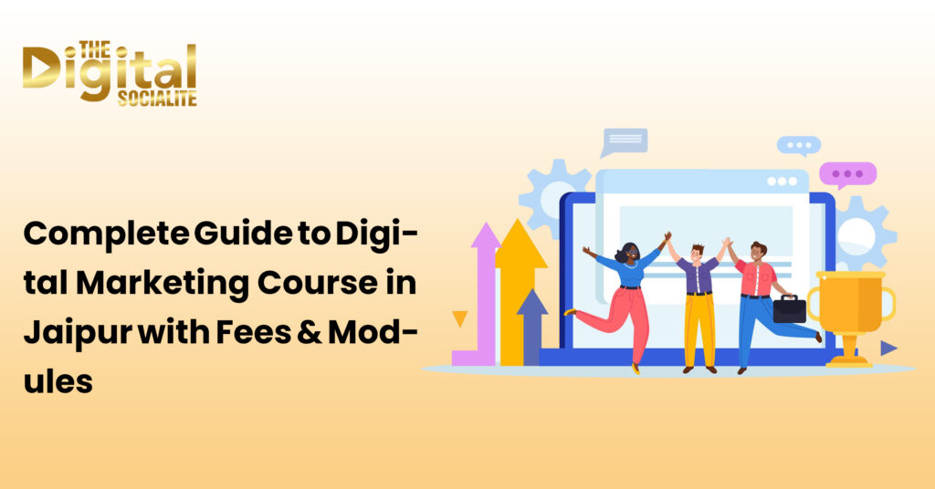 Complete Guide to Digital Marketing Course in Jaipur with Fees & Module