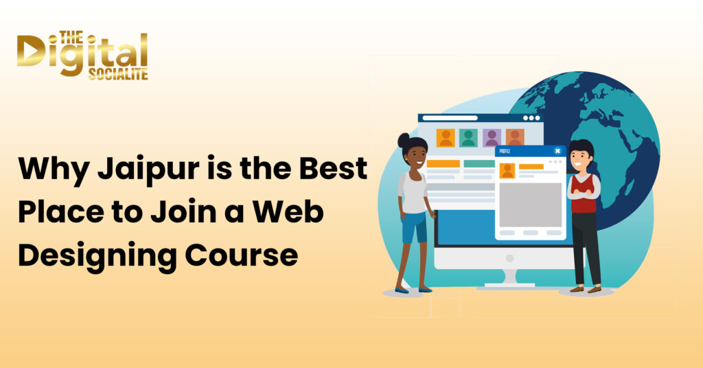 Why Jaipur is the Best Place to Join a Web Designing
