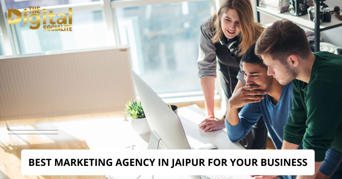 How to Choose the Best Marketing Agency in Jaipur for Your Business